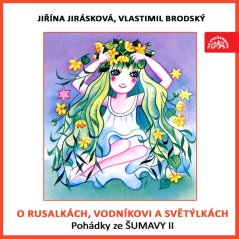 O rusalkách, vodníkovi a světýlkách. Pohádky ze Šumavy II