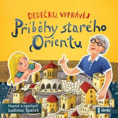 Dědečku, vyprávěj - Příběhy starého Orientu
