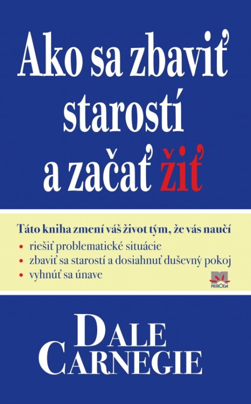 Ako sa zbaviť starostí a začať žiť Ako sa zbaviť starostí a začať žiť