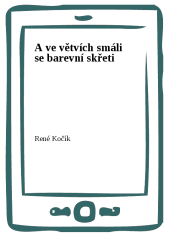 A ve větvích smáli se barevní skřeti
