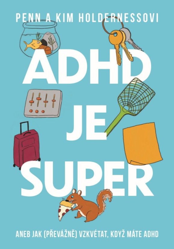 ADHD je super - Aneb jak (převážně) vzkvétat, když máte ADHD