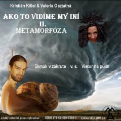 Ako to vidíme my iní - II. Metamorfóza: Slimák v zákrute v.s. Vietor na púšti