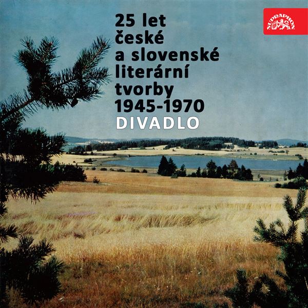 25 let české a slovenské literární tvorby /1945-1970/ (Divadlo) 25 let české a slovenské literární tvorby /1945-1970/ (Divadlo)