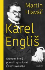 Karel Engliš - Ekonom, který pomohl vybudovat Československo